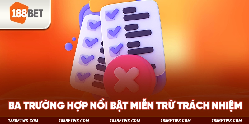 Ba trường hợp nổi bật miễn trừ trách nhiệm