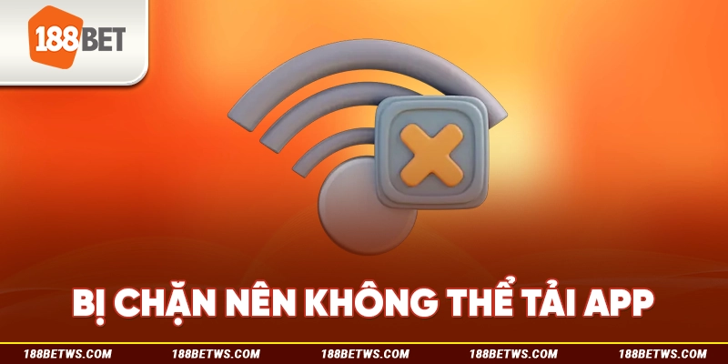 Bị chặn nên không thể tải app 