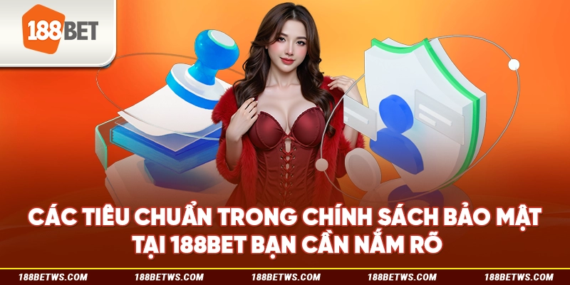 Các tiêu chuẩn trong chính sách bảo mật tại 188BET bạn cần nắm rõ