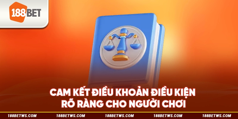 Cam kết điều khoản điều kiện rõ ràng cho người chơi