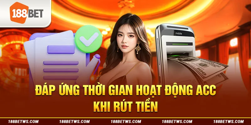 Đáp ứng thời gian hoạt động acc khi rút tiền