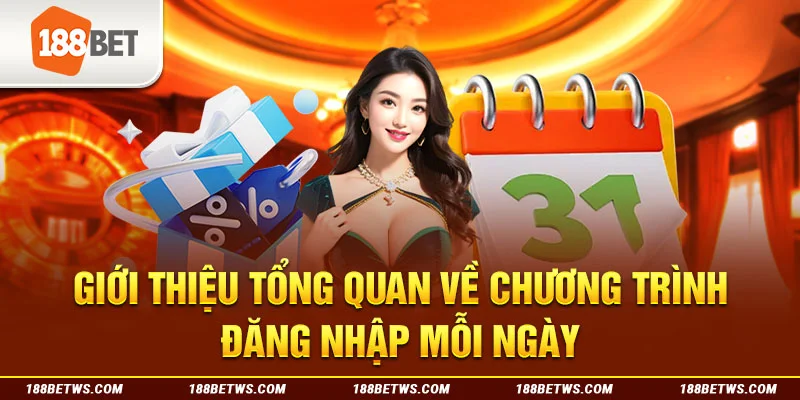 Giới thiệu tổng quan về chương trình đăng nhập mỗi ngày 188BET 