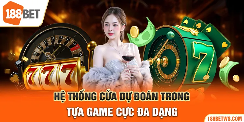 Hệ thống cửa dự đoán trong tựa game cực đa dạng