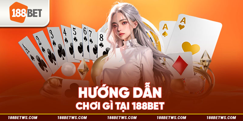 Hướng dẫn chơi gì tại 188bet