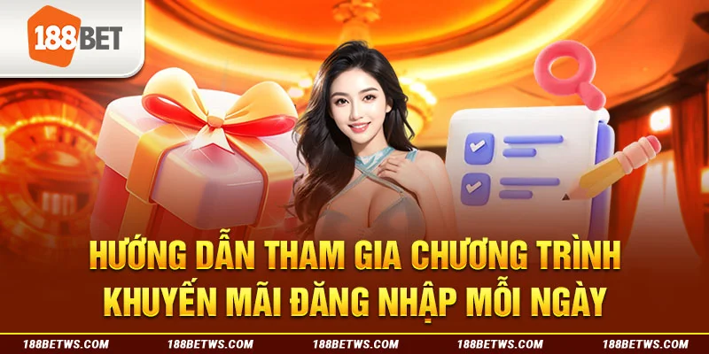 Hướng dẫn tham gia chương trình khuyến mãi đăng nhập mỗi ngày tại 188BET 
