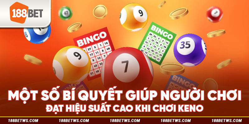 Một số bí quyết giúp người chơi đạt hiệu suất cao khi chơi Keno