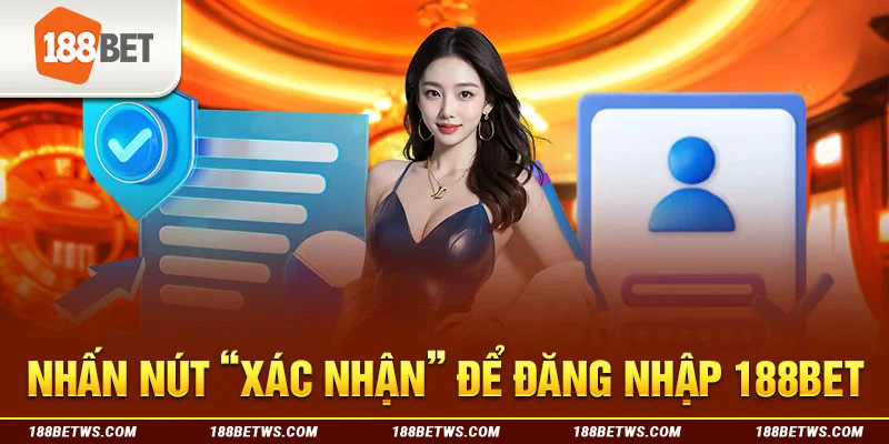Nhấn nút “Xác nhận” để đăng nhập 188BET
