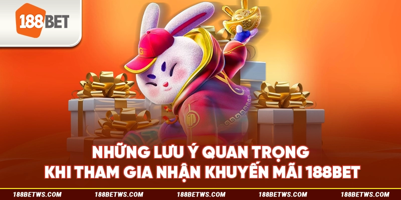 Những lưu ý quan trọng khi tham gia nhận khuyến mãi 188BET