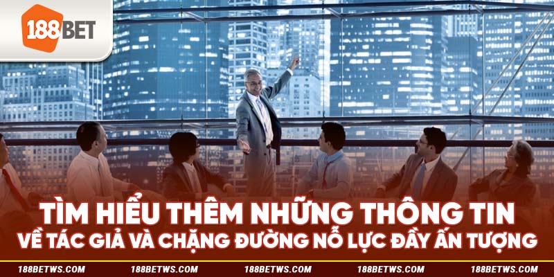 Tìm hiểu thêm những thông tin về tác giả và chặng đường nỗ lực đầy ấn tượng