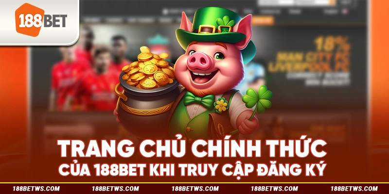 Trang chủ chính thức của 188BET khi truy cập đăng ký