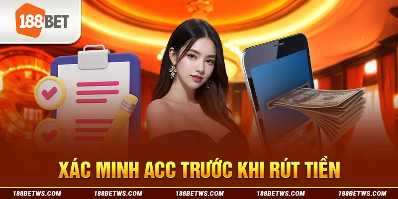 Xác minh acc trước khi rút tiền
