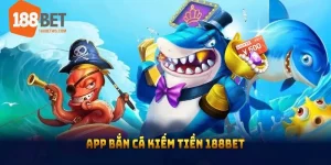 Tải app bắn cá kiếm tiền 188bet