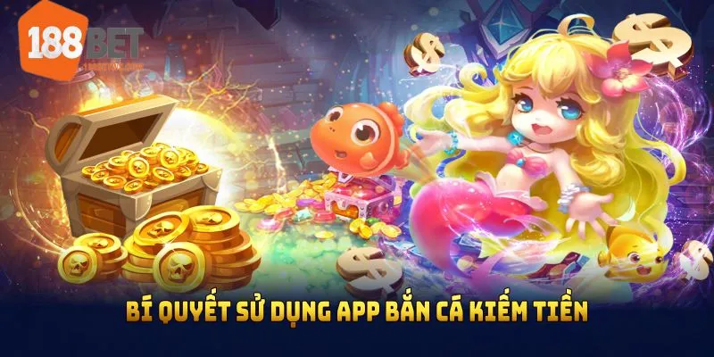 Bí quyết sử dụng app bắn cá kiếm tiền an toàn và cải thiện lợi nhuận 