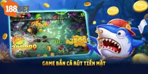 Game bắn cá rút tiền mặt