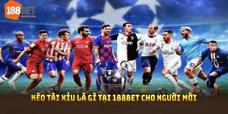 Kèo tài xỉu là gì tại 188BET cho người mới