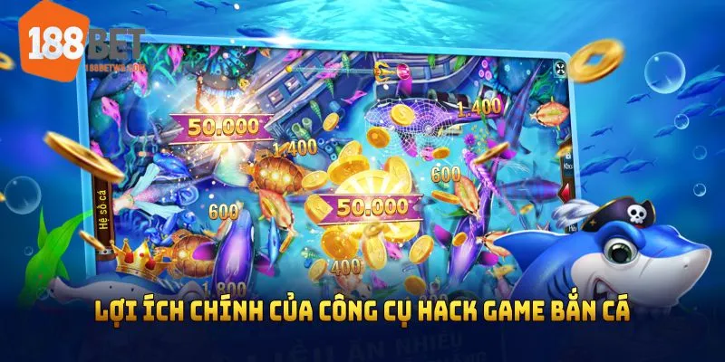 Lợi ích chính mà công cụ hack game bắn cá ăn xu đem đến 