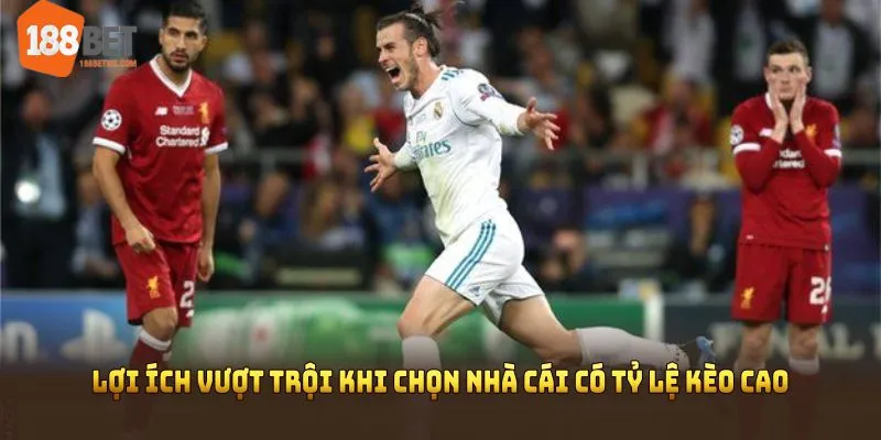 Lợi ích vượt trội khi chọn nhà cái có tỷ lệ kèo cao