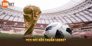 Mẹo soi kèo chuẩn 188bet