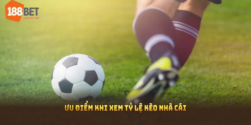 Ưu điểm khi xem tỷ lệ kèo nhà cái tại 188BET 