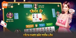 Cách chơi bài tiến lên 188bet