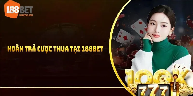 hoàn trả cược thua tại 188bet