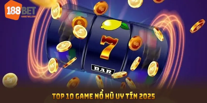 Top 10 game nổ hũ uy tín tại 188bet